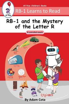 portada RB-1 and the Mystery of the Letter R: R-controlled vowels (RB-1 Learns to Read Series) (en Inglés)