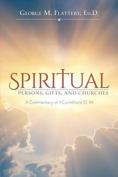 portada Spiritual Persons, Gifts, and Churches: A Commentary on 1 Corinthians 12-14 (en Inglés)