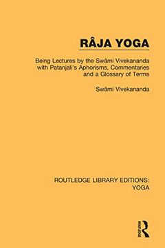 portada Râja Yoga: Being Lectures by the Swâmi Vivekananda, With Patanjali's Aphorisms, Commentaries and a Glossary of Terms (Routledge Library Editions: Yoga) (in English)