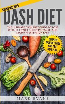 portada DASH Diet: The Ultimate DASH Diet Guide to Lose Weight, Lower Blood Pressure, and Stop Hypertension Fast (DASH Diet Series) (Volu 