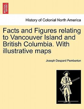 portada facts and figures relating to vancouver island and british columbia. with illustrative maps