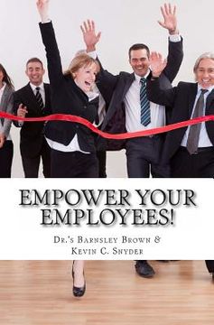 portada Empower Your Employees!: Twenty Best Practice Activities to Transform Your Teams, Supercharge Your Staff Meetings, Motivate Your Millennials & (en Inglés)