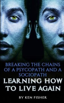 portada Breaking The Chains Of A Psycopath And A Sociopath: Learning How to Live Again