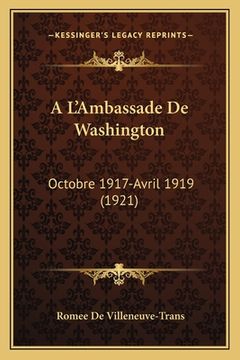 portada A L'Ambassade De Washington: Octobre 1917-Avril 1919 (1921) (en Francés)