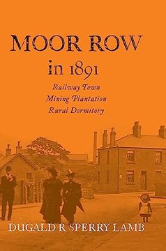 portada Moor Row in 1891: Railway Town, Mining Plantation, Rural Dormitory (en Inglés)