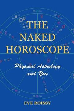 portada The Naked Horoscope: Physical Astrology And You