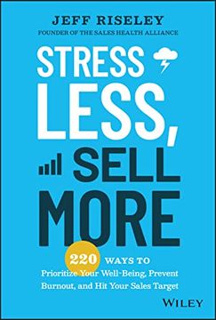 portada Stress Less, Sell More: 220 Ways to Prioritize Your Well-Being, Prevent Burnout, and hit Your Sales Target (en Inglés)
