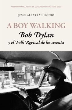 portada A boy Walking. Bob Dylan y el Folk Revival de los Sesenta: Premio Manuel Alvar de Estudios Humanísticos 2020 (Fuera de Colección)
