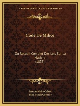 portada Code De Milice: Ou Recueil Complet Des Lois Sur La Matiere (1835) (in French)