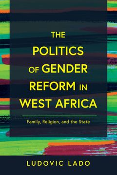 portada The Politics of Gender Reform in West Africa: Family, Religion, and the State (en Inglés)