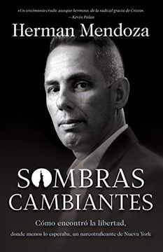 portada Sombras Cambiantes: Cómo Encontró la Libertad, Donde Menos lo Esperaba, un Narcotraficante de Nueva York (in Spanish)