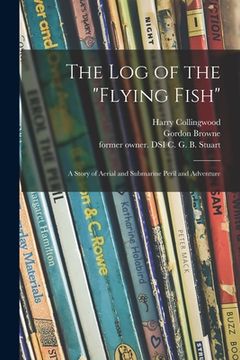 portada The Log of the "Flying Fish": a Story of Aerial and Submarine Peril and Adventure (en Inglés)