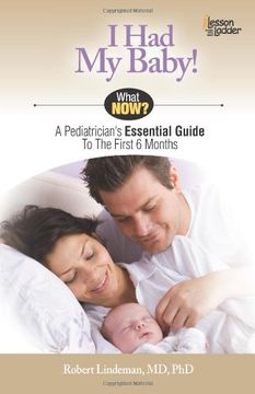 portada i had my baby. what happens now?: a pediatrician's essential guide to the first 6 months (en Inglés)