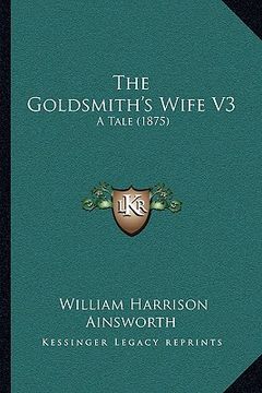 portada the goldsmith's wife v3: a tale (1875) (en Inglés)
