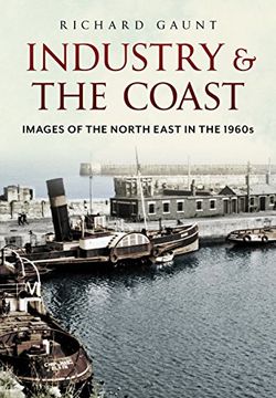 portada Industry and the Coast: Images of the North East in the 1960S (en Inglés)