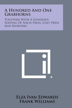 portada A Hundred and One Grabhorns: Together with a Generous Serving of Nach Press, Colt Press and Biobooks