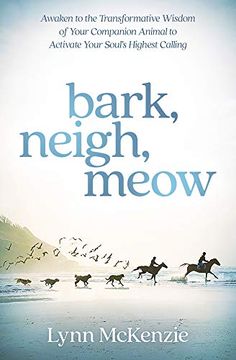 portada Bark, Neigh, Meow: Awaken to the Transformative Wisdom of Your Companion Animal to Activate Your Soul'S Highest Calling (en Inglés)
