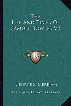 portada the life and times of samuel bowles v2 (en Inglés)