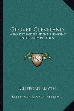 portada grover cleveland: who put independent thinking into party politics (en Inglés)