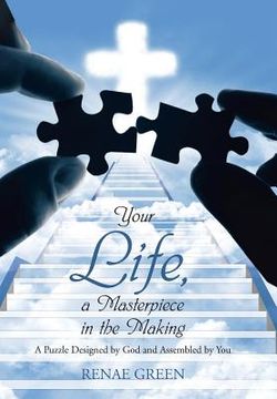 portada Your Life, A Masterpiece in the Making: A Puzzle Designed by God and Assembled by You (en Inglés)
