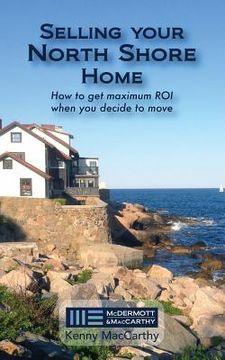 portada Selling Your North Shore Home: How to Get Maximum ROI When You Decide to Move (en Inglés)