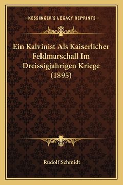 portada Ein Kalvinist Als Kaiserlicher Feldmarschall Im Dreissigjahrigen Kriege (1895) (en Alemán)