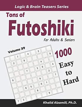 portada Tons of Futoshiki for Adults & Seniors: 1000 Easy to Hard Puzzles (Logic & Brain Teasers Series) (in English)