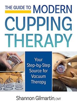 portada The Guide to Modern Cupping Therapy: Your Step-By-Step Source for Vacuum Therapy (en Inglés)