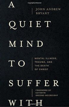 portada A Quiet Mind to Suffer With: Mental Illness, Trauma, and the Death of Christ (en Inglés)