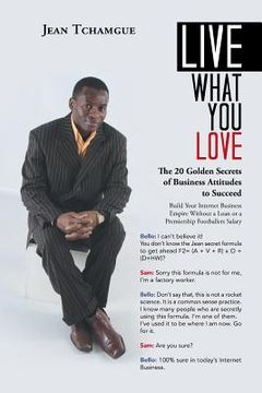 portada Live What You Love: The 20 Golden Secrets of Business Attitudes to Succeed (in English)