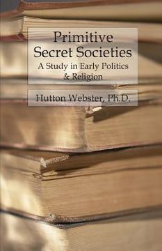 portada Primitive Secret Societies: A Study in Early Politics and Religion (en Inglés)