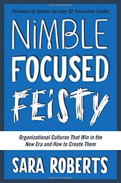 portada Nimble, Focused, Feisty: Organizational Cultures That Win in the New Era and How to Create Them
