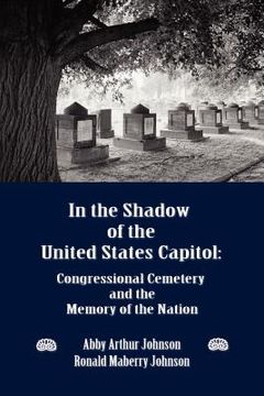 portada in the shadow of the united states capitol: congressional cemetery and the memory of the nation