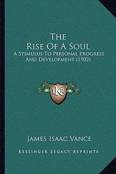 portada the rise of a soul: a stimulus to personal progress and development (1902) (en Inglés)