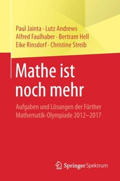 portada Mathe ist Noch Mehr: Aufgaben und Lösungen der Fürther Mathematik-Olympiade 2012–2017 (en Alemán)