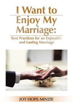 portada I Want to Enjoy My Marriage: Best Practices for an Enjoyable and Lasting Marriage (en Inglés)