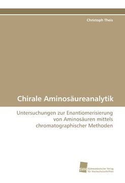 portada Chirale Aminosäureanalytik: Untersuchungen zur Enantiomerisierung von Aminosäuren mittels chromatographischer Methoden