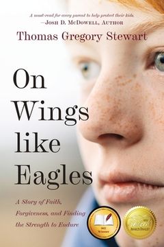 portada On Wings Like Eagles: A Story of Faith, Forgiveness, and Finding, the Strength to Endure (en Inglés)