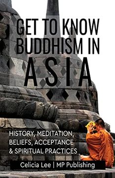 portada Get to Know Buddhism in Asia: History, Meditation, Beliefs, Acceptance, and Spiritual Practices (en Inglés)