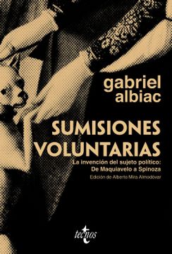 portada Sumisiones Voluntarias: La Invención del Sujeto Político: De Maquiavelo a Spinoza (in Spanish)