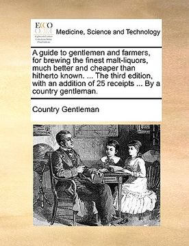 portada a guide to gentlemen and farmers, for brewing the finest malt-liquors, much better and cheaper than hitherto known. ... the third edition, with an a (en Inglés)
