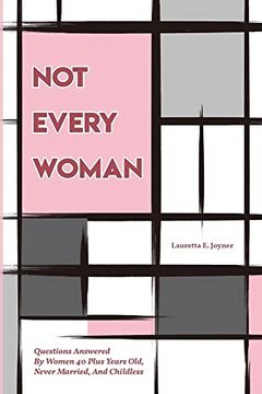 portada Not Every Women: Questions Answered by Women 40 Plus Years Old, Never Married, and Childless (in English)