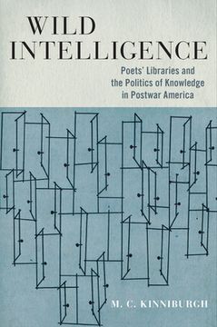 portada Wild Intelligence: Poets' Libraries and the Politics of Knowledge in Postwar America (en Inglés)