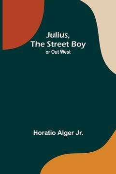 portada Julius, The Street Boy; or Out West (en Inglés)