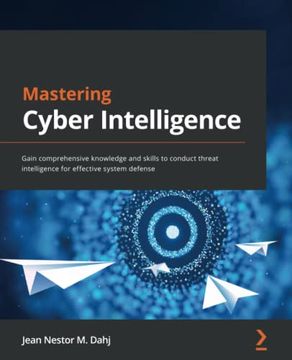 portada Mastering Cyber Intelligence: Gain Comprehensive Knowledge and Skills to Conduct Threat Intelligence for Effective System Defense (in English)