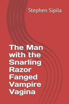 portada The Man with the Snarling Razor Fanged Vampire Vagina (in English)