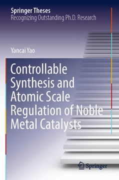 portada Controllable Synthesis and Atomic Scale Regulation of Noble Metal Catalysts (en Inglés)