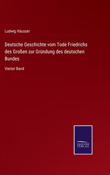 portada Deutsche Geschichte vom Tode Friedrichs des Großen zur Gründung des deutschen Bundes: Vierter Band (in German)