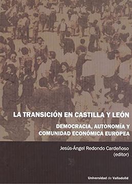 portada Transición en Castilla y León, la. Democracia, Autonomía y Comunidad Económica Europea (in Spanish)