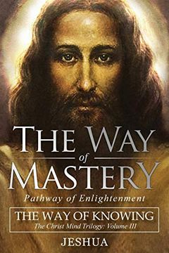 portada The way of Mastery, Pathway of Enlightenment: The way of Knowing, the Christ Mind Trilogy Volume iii (en Inglés)